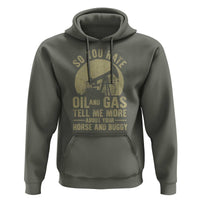 So You Hate Oil and Gas Satirical Political Hoodie Tell Me About Your Horse and Buggy Energy Commentary - Wonder Print Shop