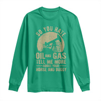 So You Hate Oil and Gas Satirical Political Long Sleeve Shirt Tell Me About Your Horse and Buggy Energy Commentary - Wonder Print Shop