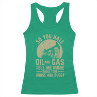 So You Hate Oil and Gas Satirical Political Racerback Tank Top Tell Me About Your Horse and Buggy Energy Commentary - Wonder Print Shop