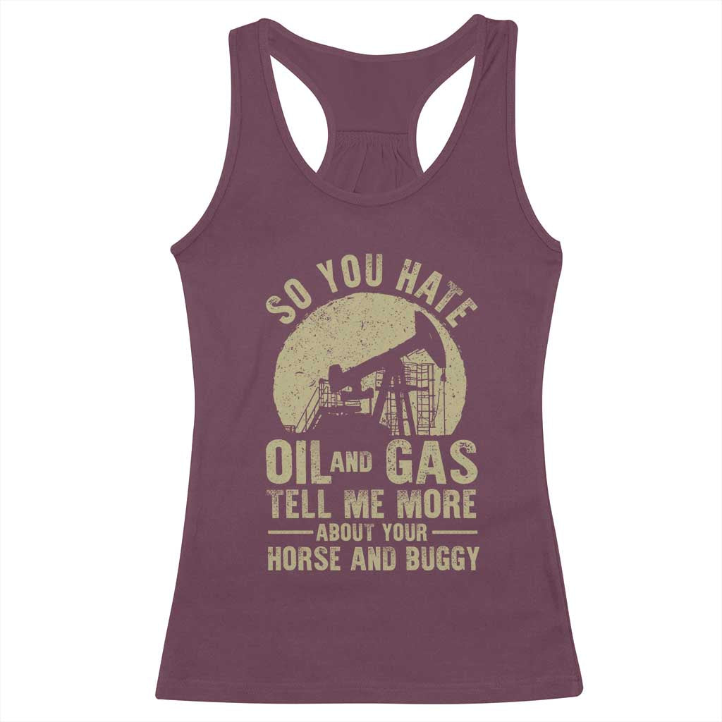 So You Hate Oil and Gas Satirical Political Racerback Tank Top Tell Me About Your Horse and Buggy Energy Commentary - Wonder Print Shop