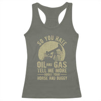 So You Hate Oil and Gas Satirical Political Racerback Tank Top Tell Me About Your Horse and Buggy Energy Commentary - Wonder Print Shop