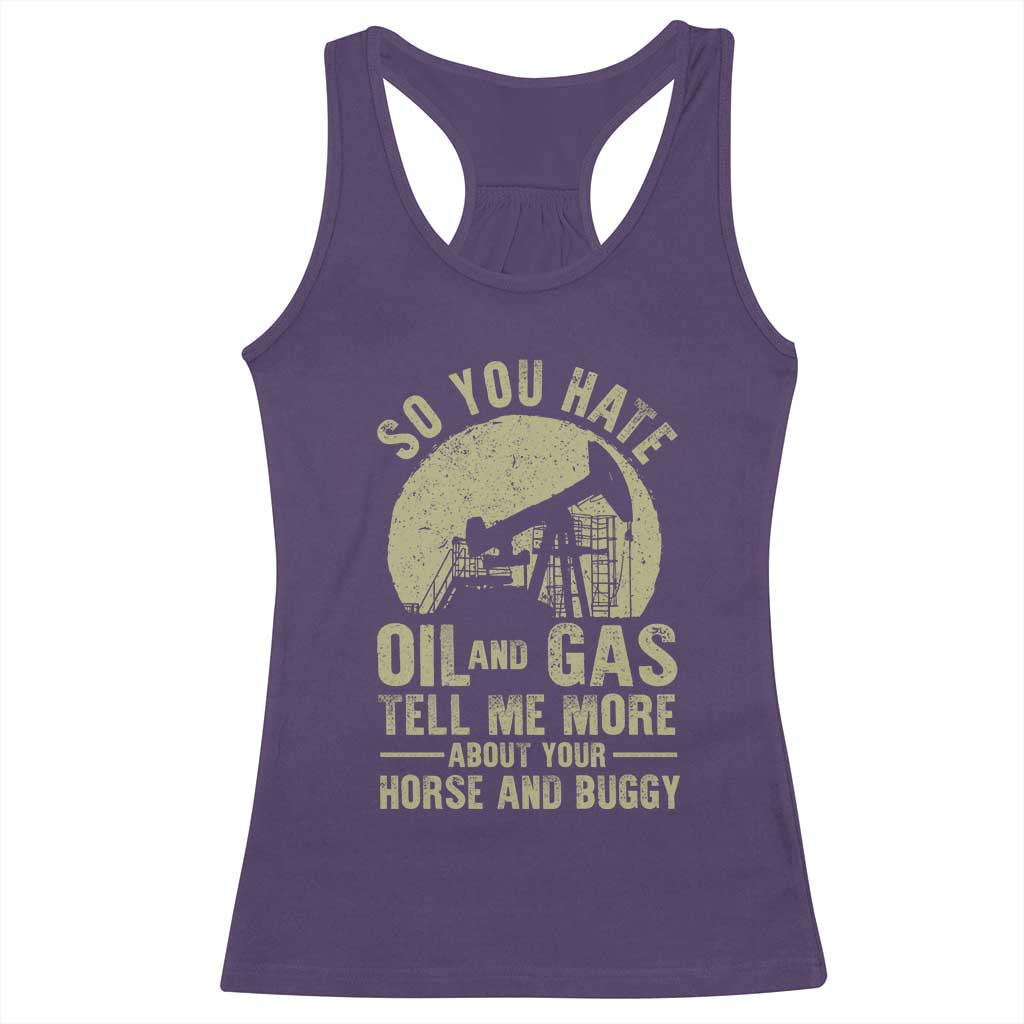 So You Hate Oil and Gas Satirical Political Racerback Tank Top Tell Me About Your Horse and Buggy Energy Commentary - Wonder Print Shop