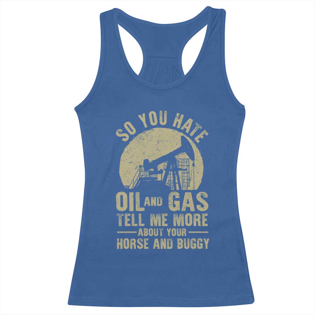 So You Hate Oil and Gas Satirical Political Racerback Tank Top Tell Me About Your Horse and Buggy Energy Commentary - Wonder Print Shop