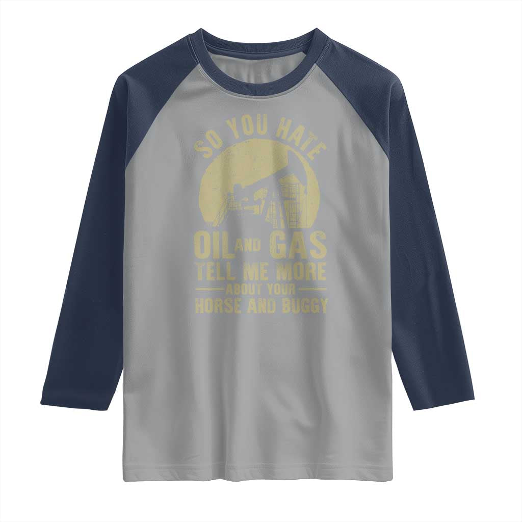 So You Hate Oil and Gas Satirical Political Raglan Shirt Tell Me About Your Horse and Buggy Energy Commentary - Wonder Print Shop
