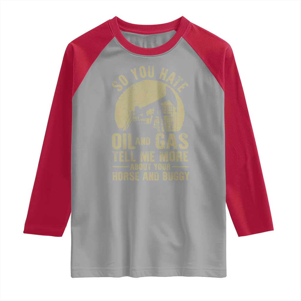 So You Hate Oil and Gas Satirical Political Raglan Shirt Tell Me About Your Horse and Buggy Energy Commentary - Wonder Print Shop