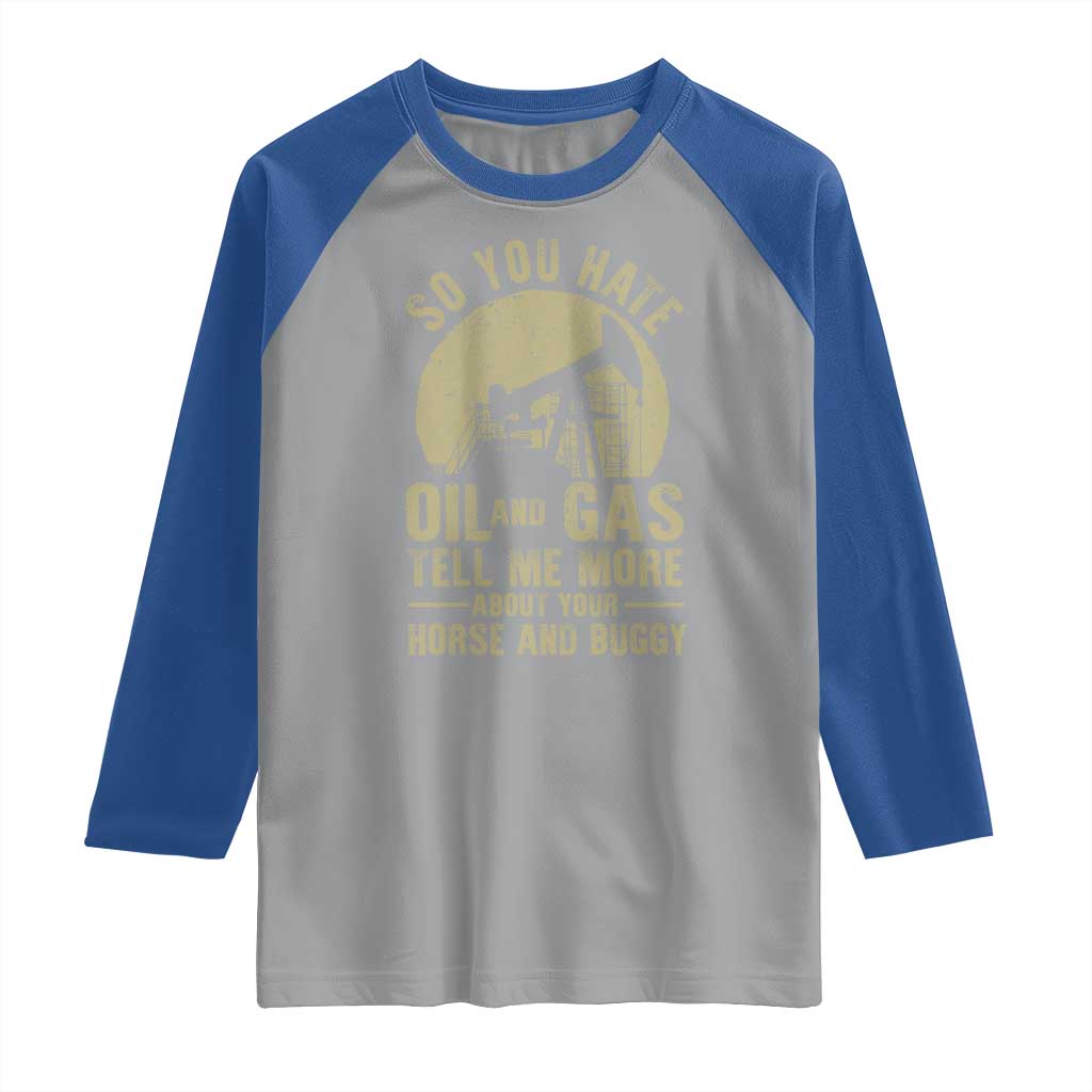 So You Hate Oil and Gas Satirical Political Raglan Shirt Tell Me About Your Horse and Buggy Energy Commentary - Wonder Print Shop