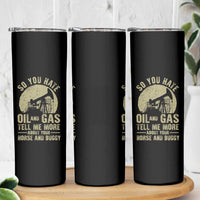 So You Hate Oil and Gas Satirical Political Skinny Tumbler Tell Me About Your Horse and Buggy Energy Commentary - Wonder Print Shop