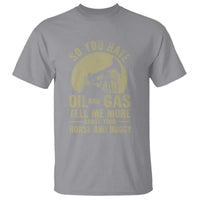 So You Hate Oil and Gas Satirical Political T Shirt Tell Me About Your Horse and Buggy Energy Commentary - Wonder Print Shop