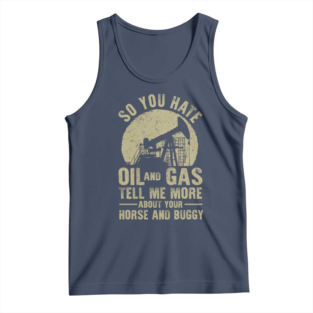 So You Hate Oil and Gas Satirical Political Tank Top Tell Me About Your Horse and Buggy Energy Commentary - Wonder Print Shop