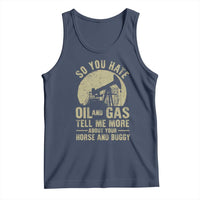So You Hate Oil and Gas Satirical Political Tank Top Tell Me About Your Horse and Buggy Energy Commentary - Wonder Print Shop