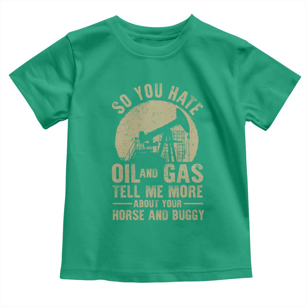 So You Hate Oil and Gas Satirical Political Toddler T Shirt Tell Me About Your Horse and Buggy Energy Commentary - Wonder Print Shop