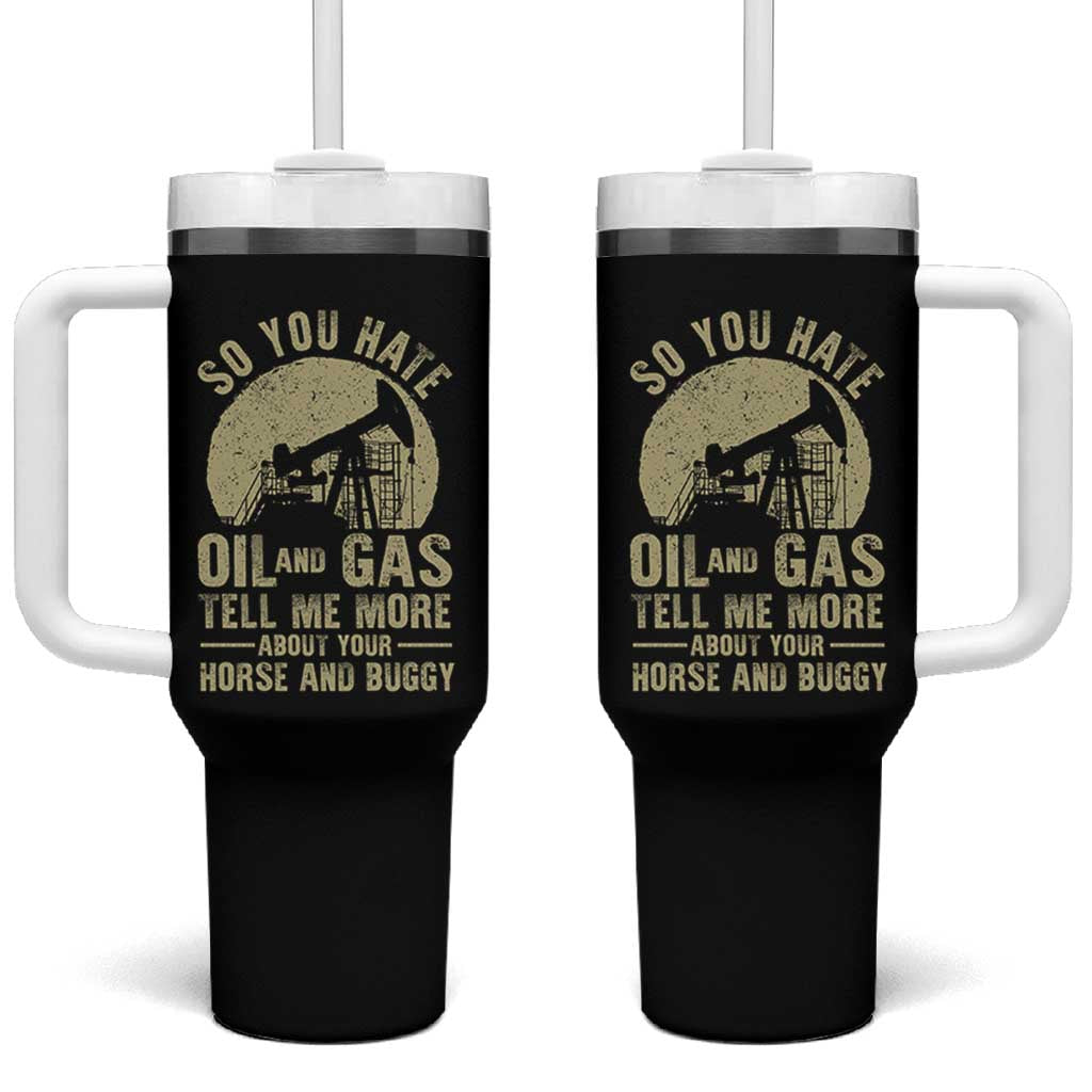 So You Hate Oil and Gas Satirical Political Tumbler With Handle Tell Me About Your Horse and Buggy Energy Commentary - Wonder Print Shop