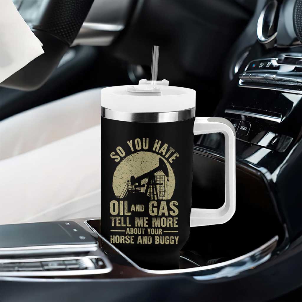 So You Hate Oil and Gas Satirical Political Tumbler With Handle Tell Me About Your Horse and Buggy Energy Commentary - Wonder Print Shop