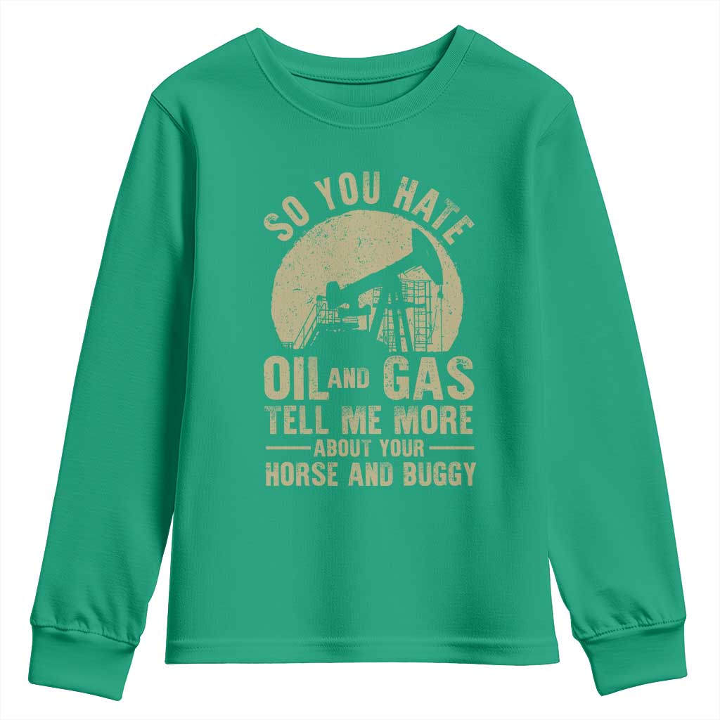 So You Hate Oil and Gas Satirical Political Youth Sweatshirt Tell Me About Your Horse and Buggy Energy Commentary - Wonder Print Shop