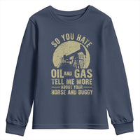 So You Hate Oil and Gas Satirical Political Youth Sweatshirt Tell Me About Your Horse and Buggy Energy Commentary - Wonder Print Shop