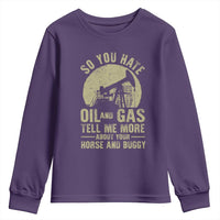 So You Hate Oil and Gas Satirical Political Youth Sweatshirt Tell Me About Your Horse and Buggy Energy Commentary - Wonder Print Shop