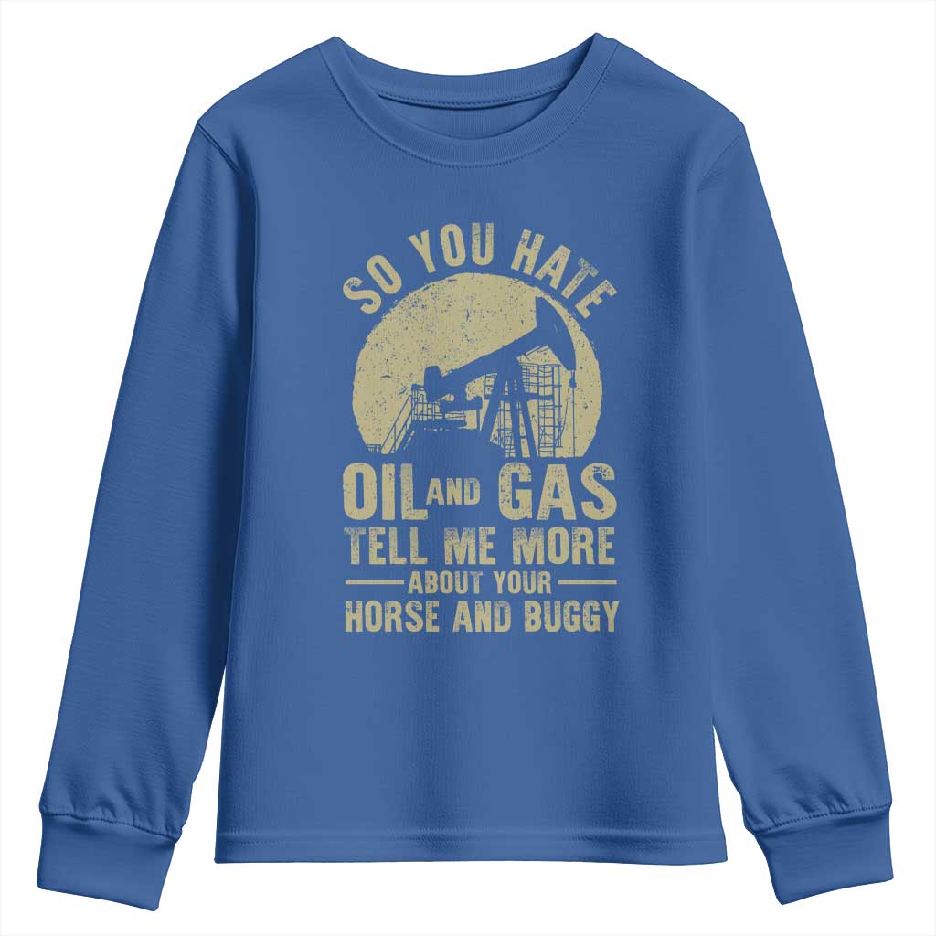 So You Hate Oil and Gas Satirical Political Youth Sweatshirt Tell Me About Your Horse and Buggy Energy Commentary - Wonder Print Shop