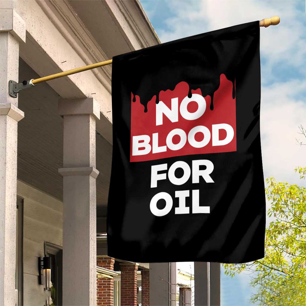 No Blood for Oil Garden Flag Anti-War Resource Exploitation - Wonder Print Shop