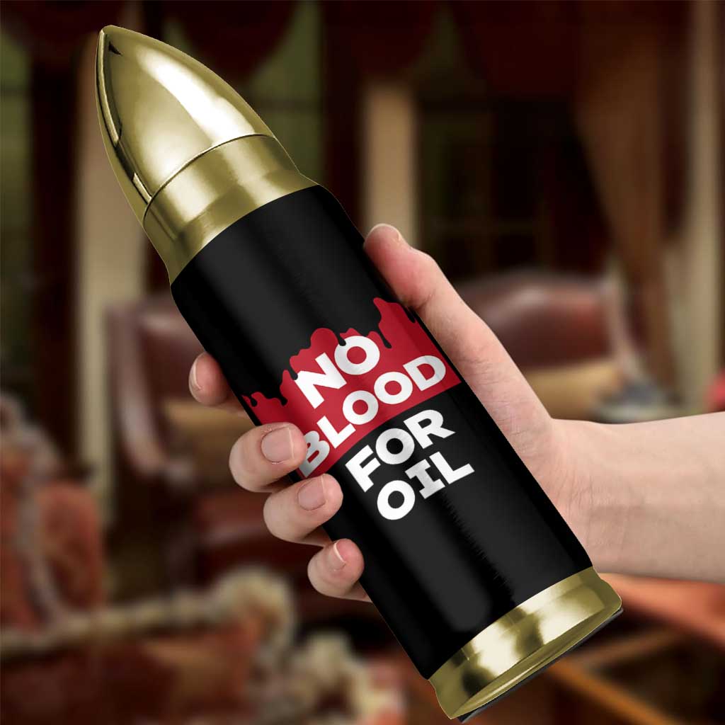 No Blood for Oil Bullet Tumbler Anti-War Resource Exploitation - Wonder Print Shop