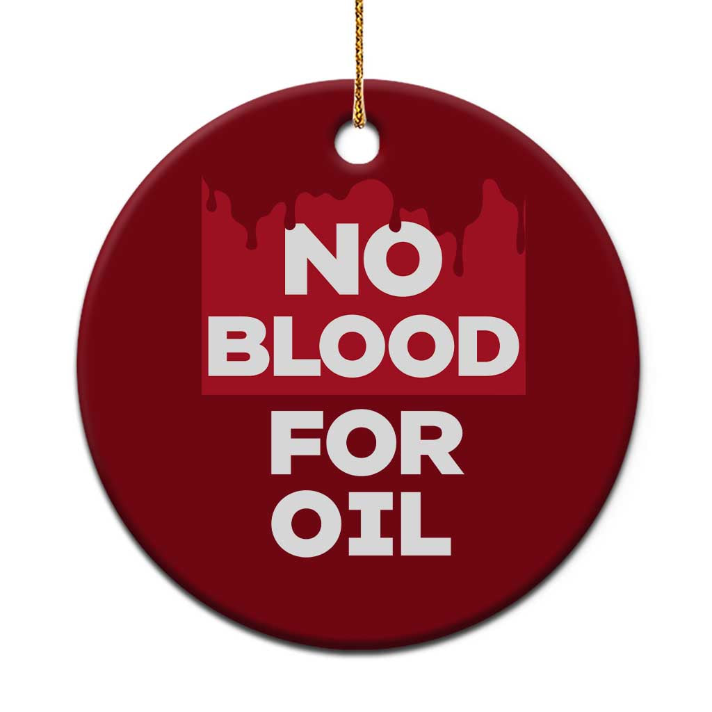 No Blood for Oil Ceramic Ornament Anti-War Resource Exploitation - Wonder Print Shop