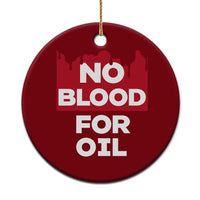 No Blood for Oil Ceramic Ornament Anti-War Resource Exploitation - Wonder Print Shop