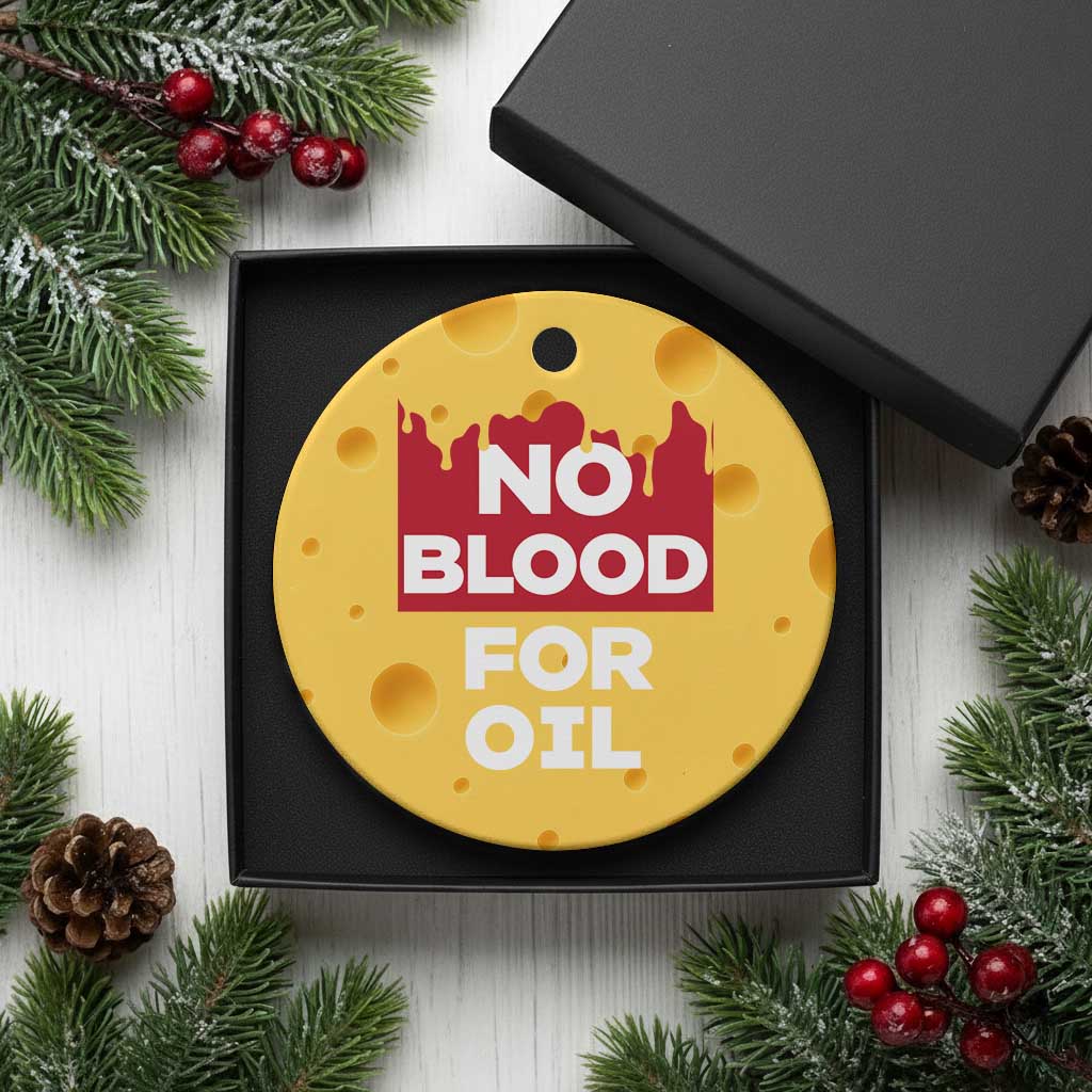 No Blood for Oil Ceramic Ornament Anti-War Resource Exploitation - Wonder Print Shop