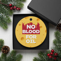 No Blood for Oil Ceramic Ornament Anti-War Resource Exploitation - Wonder Print Shop