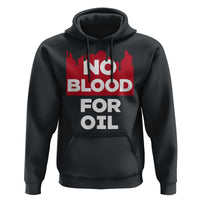 No Blood for Oil Hoodie Anti-War Resource Exploitation - Wonder Print Shop