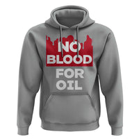 No Blood for Oil Hoodie Anti-War Resource Exploitation - Wonder Print Shop