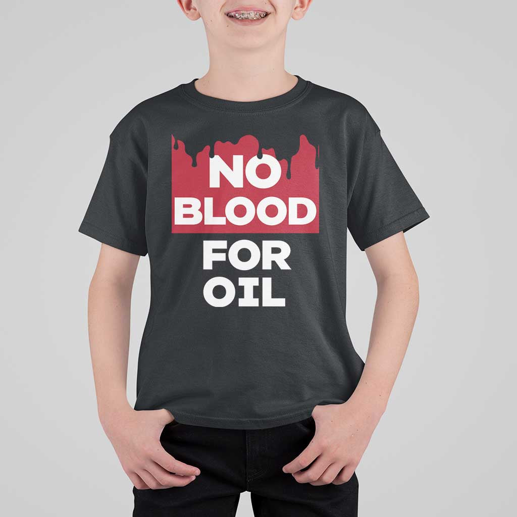 No Blood for Oil T Shirt For Kid Anti-War Resource Exploitation - Wonder Print Shop
