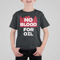 No Blood for Oil T Shirt For Kid Anti-War Resource Exploitation - Wonder Print Shop