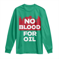 No Blood for Oil Long Sleeve Shirt Anti-War Resource Exploitation - Wonder Print Shop
