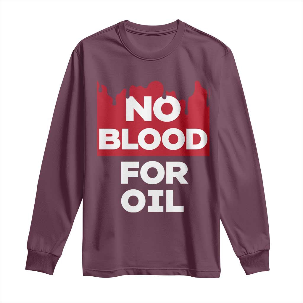 No Blood for Oil Long Sleeve Shirt Anti-War Resource Exploitation - Wonder Print Shop