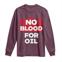 No Blood for Oil Long Sleeve Shirt Anti-War Resource Exploitation - Wonder Print Shop