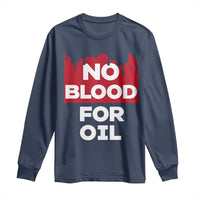 No Blood for Oil Long Sleeve Shirt Anti-War Resource Exploitation - Wonder Print Shop