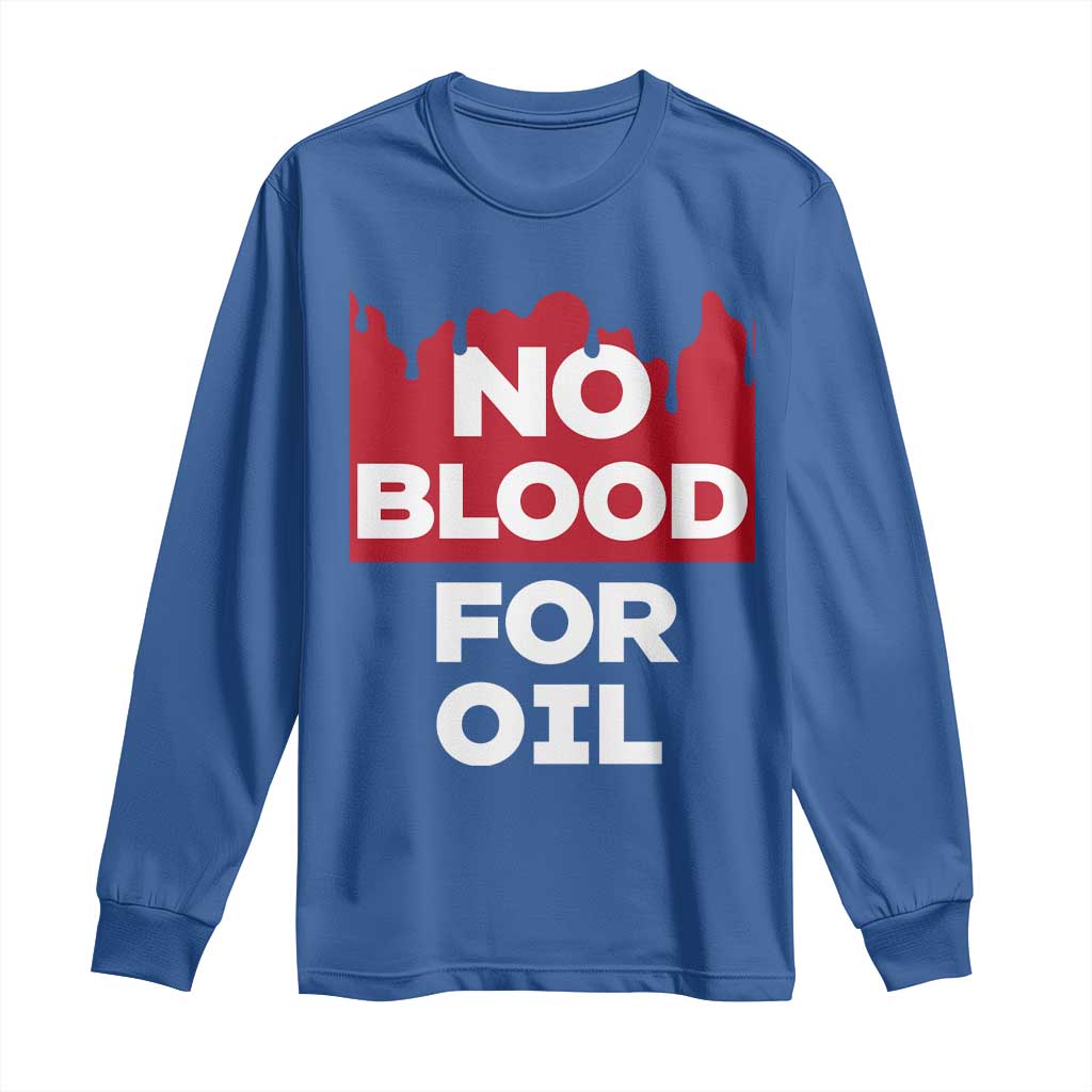 No Blood for Oil Long Sleeve Shirt Anti-War Resource Exploitation - Wonder Print Shop