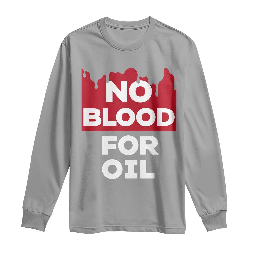 No Blood for Oil Long Sleeve Shirt Anti-War Resource Exploitation - Wonder Print Shop