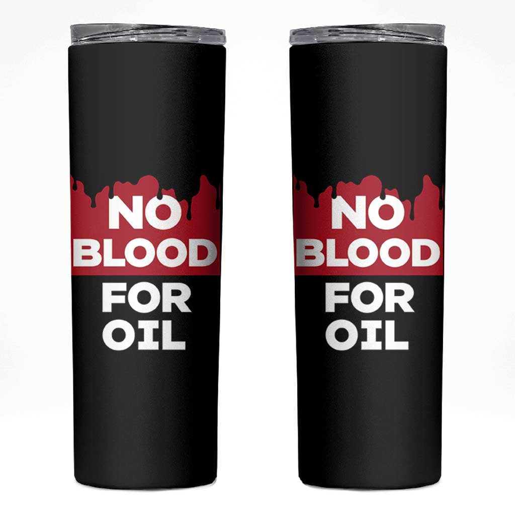 No Blood for Oil Skinny Tumbler Anti-War Resource Exploitation - Wonder Print Shop