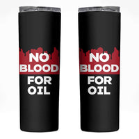 No Blood for Oil Skinny Tumbler Anti-War Resource Exploitation - Wonder Print Shop