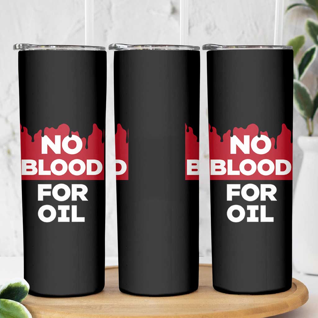 No Blood for Oil Skinny Tumbler Anti-War Resource Exploitation - Wonder Print Shop