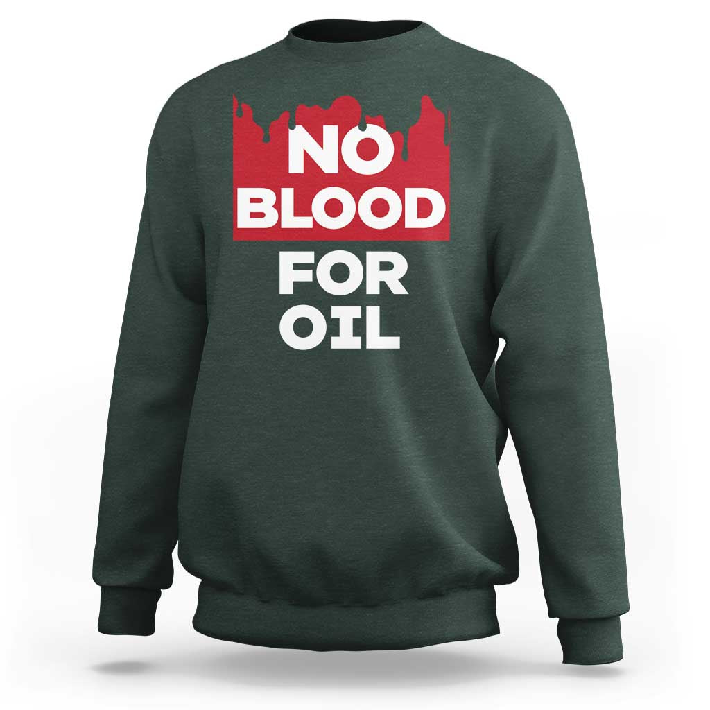 No Blood for Oil Sweatshirt Anti-War Resource Exploitation - Wonder Print Shop