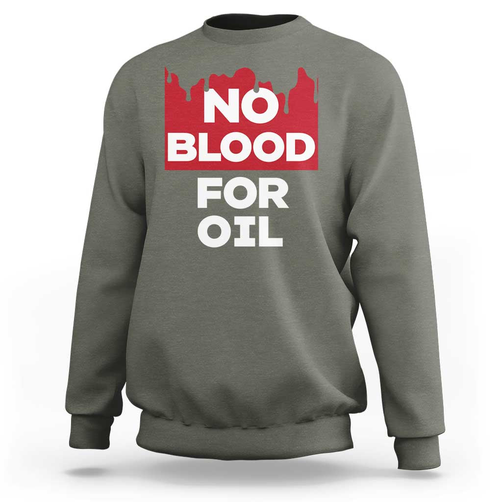 No Blood for Oil Sweatshirt Anti-War Resource Exploitation - Wonder Print Shop