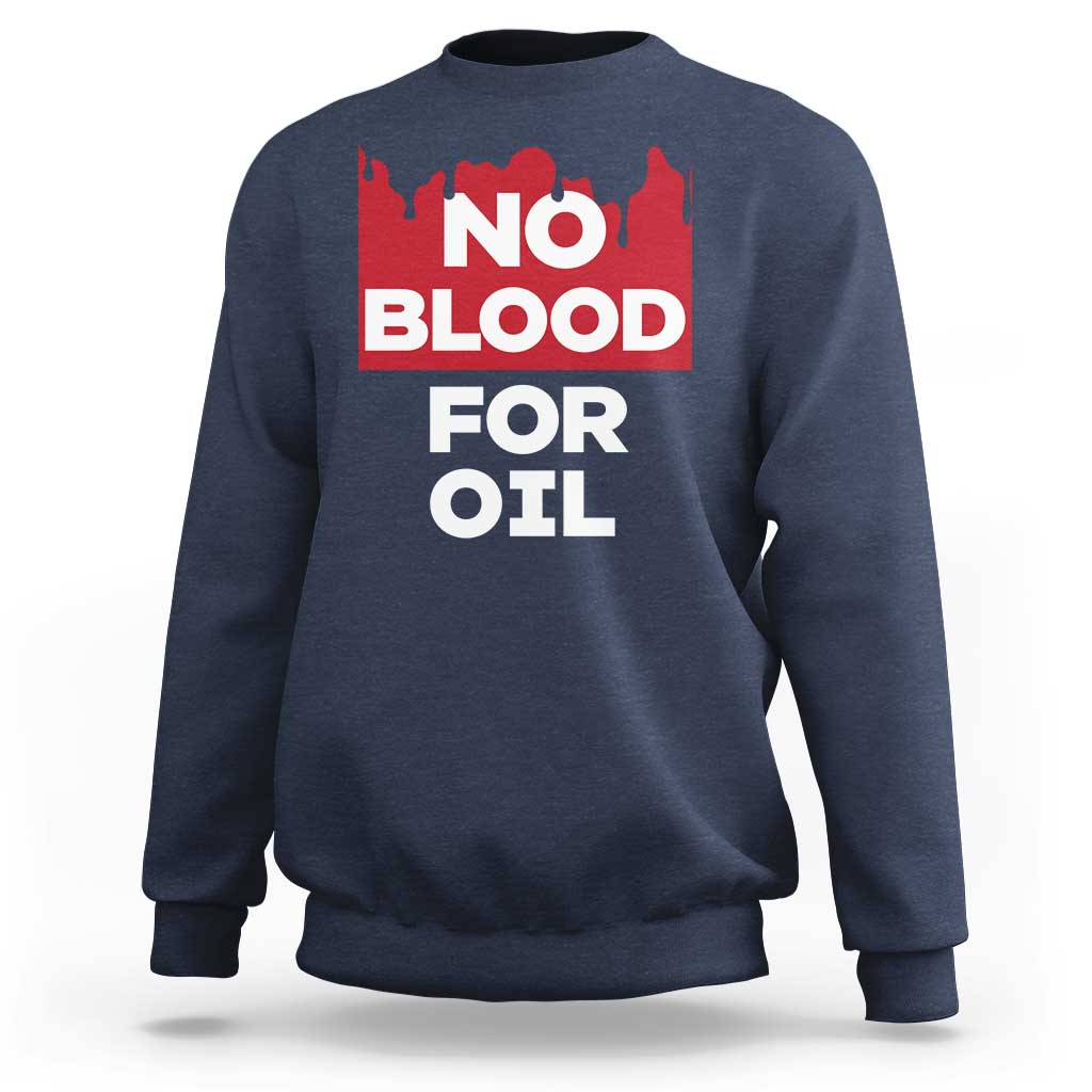 No Blood for Oil Sweatshirt Anti-War Resource Exploitation - Wonder Print Shop