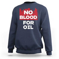 No Blood for Oil Sweatshirt Anti-War Resource Exploitation - Wonder Print Shop