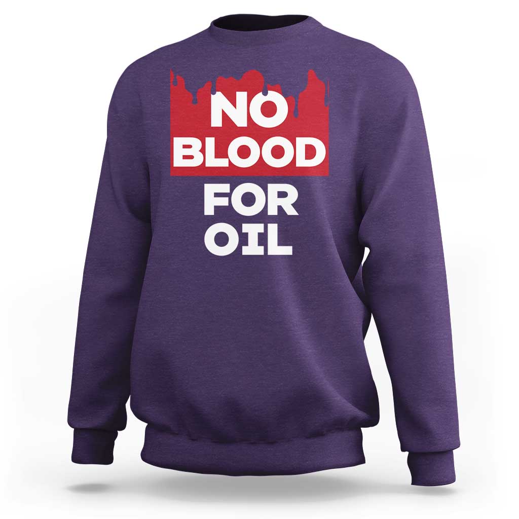 No Blood for Oil Sweatshirt Anti-War Resource Exploitation - Wonder Print Shop