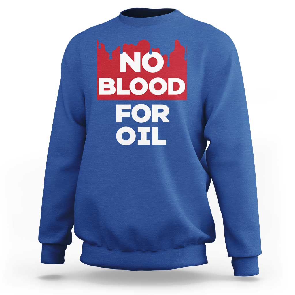 No Blood for Oil Sweatshirt Anti-War Resource Exploitation - Wonder Print Shop
