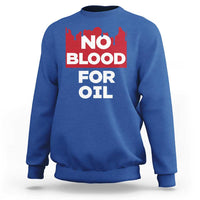 No Blood for Oil Sweatshirt Anti-War Resource Exploitation - Wonder Print Shop