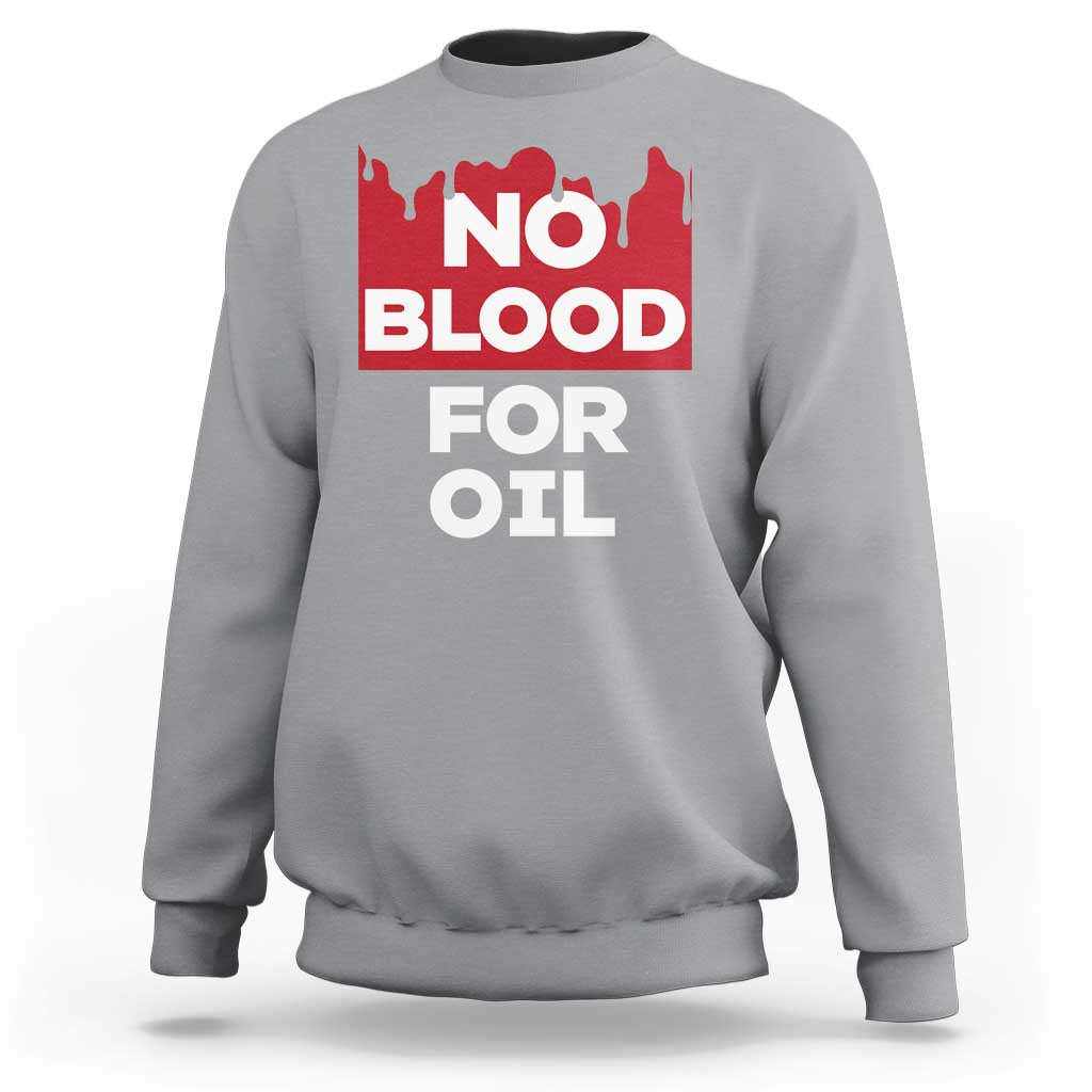 No Blood for Oil Sweatshirt Anti-War Resource Exploitation - Wonder Print Shop