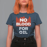 No Blood for Oil T Shirt For Women Anti-War Resource Exploitation - Wonder Print Shop