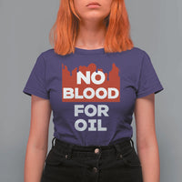 No Blood for Oil T Shirt For Women Anti-War Resource Exploitation - Wonder Print Shop